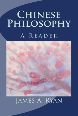 Chinese Philosophy: A Reader by Ryan, James a.