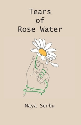 Tears of Rose Water by Serbu, Maya