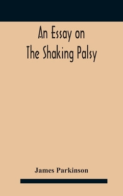 An essay on the shaking palsy by Parkinson, James