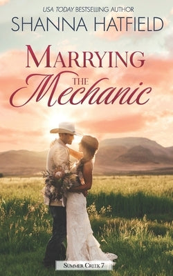 Marrying the Mechanic: A Small-Town Clean Romance by Hatfield, Shanna