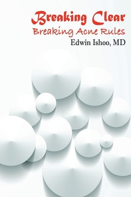 Breaking Clear: Breaking Acne Rules by Ishoo, Edwin