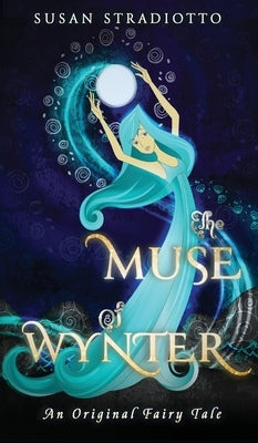 The Muse of Wynter: An Original Fairy Tale by Stradiotto, Susan