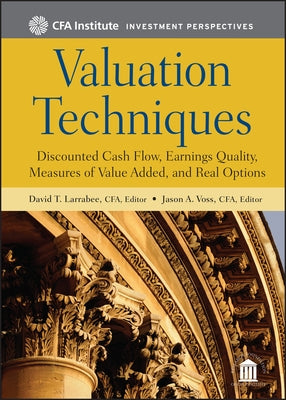 Valuation Techniques: Discounted Cash Flow, Earnings Quality, Measures of Value Added, and Real Options by Larrabee, David T.
