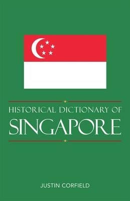 Historical Dictionary of Singapore by Corfield, Justin
