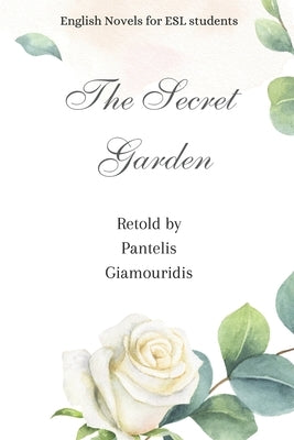 The Secret Garden (Retold): English Novels for ESL Students, Level A2 by Giamouridis, Pantelis