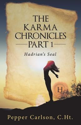 The Karma Chronicles Part 1: Hadrian's Seal by Carlson, Pepper