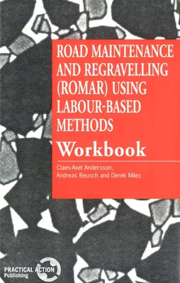 Road Maintenance and Regravelling (Romar) Using Labour-Based Methods: Workbook by Andersson, Claes-Axel