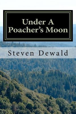 Under A Poacher's Moon: Stories Of A Wisconsin Game Warden by Dewald, Steven M.