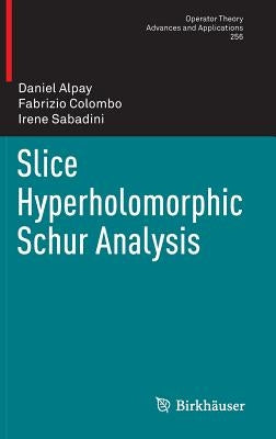 Slice Hyperholomorphic Schur Analysis by Alpay, Daniel