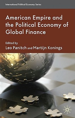 American Empire and the Political Economy of Global Finance by Panitch, L.