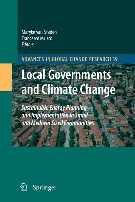 Local Governments and Climate Change: Sustainable Energy Planning and Implementation in Small and Medium Sized Communities by Van Staden, Maryke