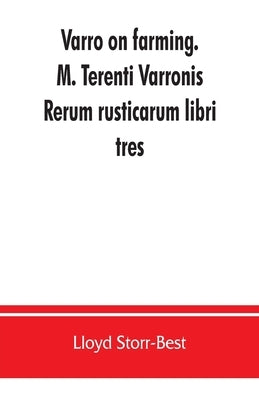 Varro on farming. M. Terenti Varronis Rerum rusticarum libri tres by Storr-Best, Lloyd