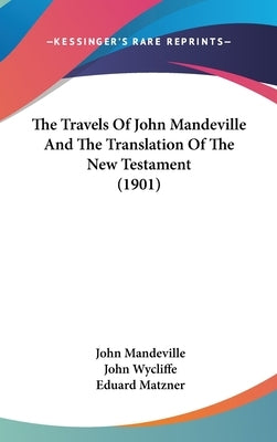 The Travels Of John Mandeville And The Translation Of The New Testament (1901) by Mandeville, John