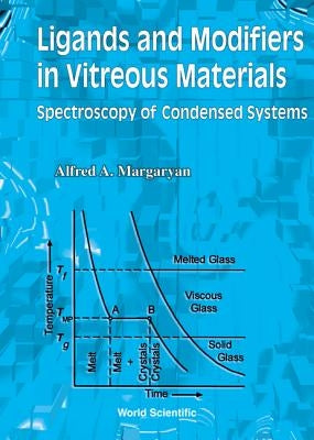 Ligands and Modifiers in Vitreous Materials: The Spectroscopy of Condensed Systems by Margaryan, Alfred