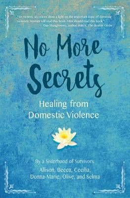 No More Secrets: Healing from Domestic Violence by Cecilia, Allison