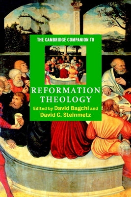 The Cambridge Companion to Reformation Theology by Bagchi, David