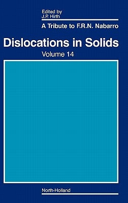 Dislocations in Solids: A Tribute to F.R.N. Nabarro Volume 14 by Hirth, John P.