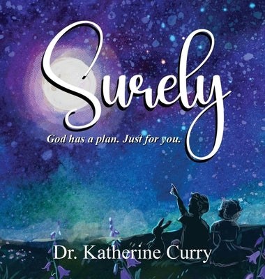 Surely: God has a plan. Just for you. by Curry, Katherine