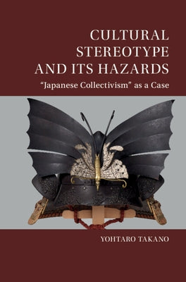 Cultural Stereotype and Its Hazards: 'Japanese Collectivism' as a Case by Takano, Yohtaro