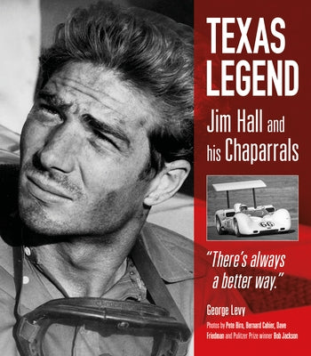 Texas Legend: Jim Hall and His Chaparrals by Levy, George