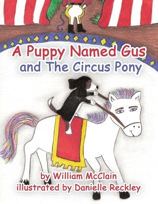 A Puppy Named Gus and the Circus Pony by McClain, William