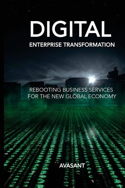Digital Enterprise Transformation: Rebooting Business Services for the New Global Economy by Avasant