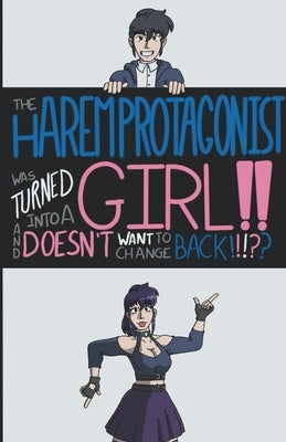 The Harem Protagonist Was Turned Into A Girl!! And Doesn't Want To Change Back!!! by Fern, V. Bedek