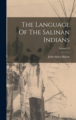 The Language Of The Salinan Indians; Volume 14 by Mason, John Alden