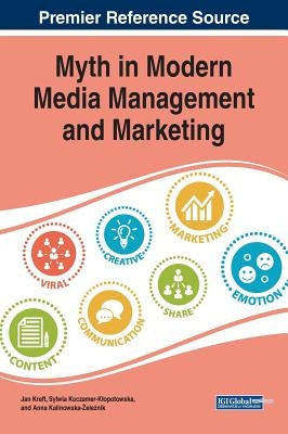 Myth in Modern Media Management and Marketing by Kreft, Jan