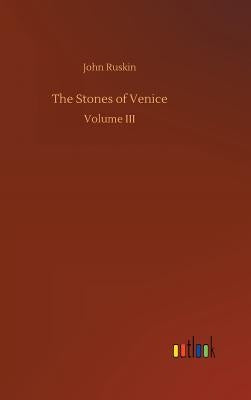 The Stones of Venice by Ruskin, John
