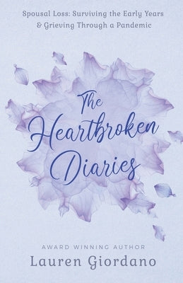 The Heartbroken Diaries: Spousal Loss- Surviving the Early Years & Grieving Through a Pandemic by Giordano, Lauren
