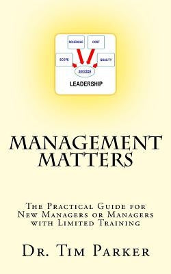 Management Matters: The Practical Guide for New Managers or Managers with Limited Training by Parker, Tim