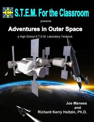 Adventures In Outer Space: A High School S.T.E.M. Laboratory Textbook by Holtzin, Richard Kerry