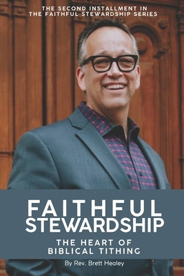 Faithful Stewardship: The Heart of Biblical Tithing by Healey, Brett