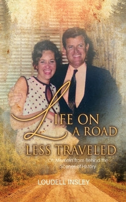 Life On A Road Less Traveled: Or, Memoirs from Behind the Scenes of History by Insley, Loudell