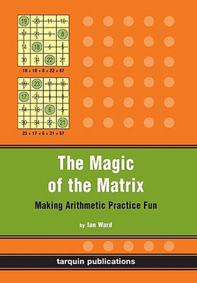 The Magic of the Matrix: Practise Arithmetic While Having Fun! by Ward, Ian