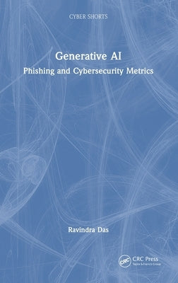 Generative AI: Phishing and Cybersecurity Metrics by Das, Ravindra