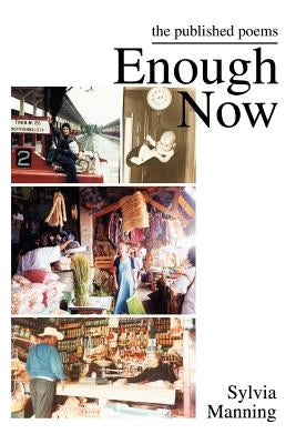 Enough Now: The Published Poems by Manning, Sylvia A.