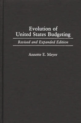 Evolution of United States Budgeting: Revised and Expanded Edition by Meyer, Annette E.