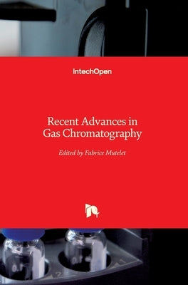 Recent Advances in Gas Chromatography by Mutelet, Fabrice