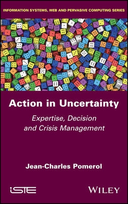Action in Uncertainty: Expertise, Decision and Crisis Management by Pomerol, Jean-Charles