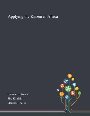 Applying the Kaizen in Africa by Sonobe, Tetsushi