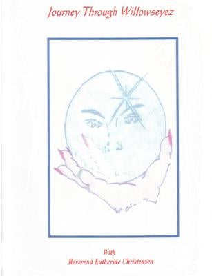 Journey Through Willowseyez BOOK ONE by Christensen, Katherine