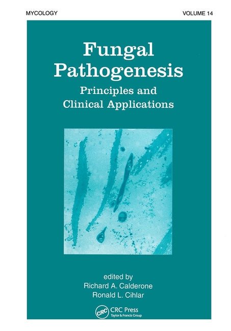 Fungal Pathogenesis: Principles and Clinical Applications by Calderone, Richard