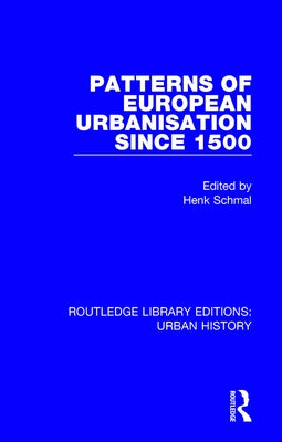 Patterns of European Urbanisation Since 1500 by Schmal, Henk