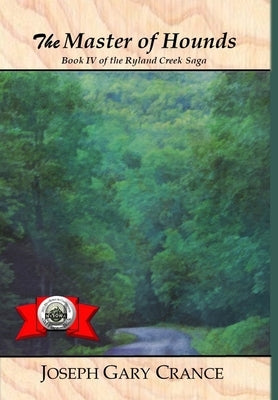 The Master of Hounds: Book IV of the Ryland Creek Saga by Crance, Joseph Gary