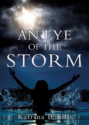 An Eye of the Storm by Ellis, Katrina B.