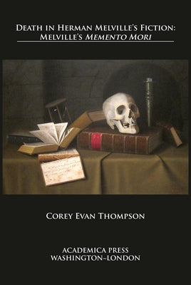 Death in Herman Melville's Fiction: Melville's "memento Mori" by Thompson, Corey Evan