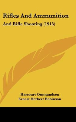 Rifles And Ammunition: And Rifle Shooting (1915) by Ommundsen, Harcourt