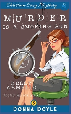 Murder Is A Smoking Gun: Christian Cozy Mystery by Doyle, Donna